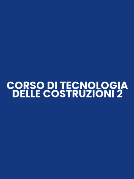 CORSO DI TECNOLOGIA DELLE COSTRUZIONI 2