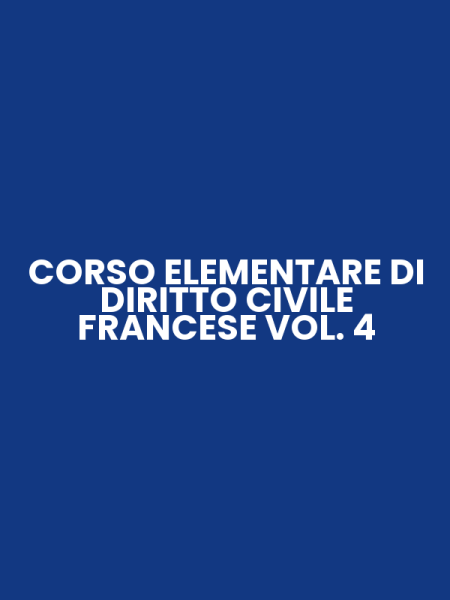 CORSO ELEMENTARE DI DIRITTO CIVILE FRANCESE VOL. 4