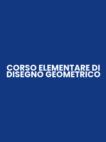 CORSO ELEMENTARE DI DISEGNO GEOMETRICO
