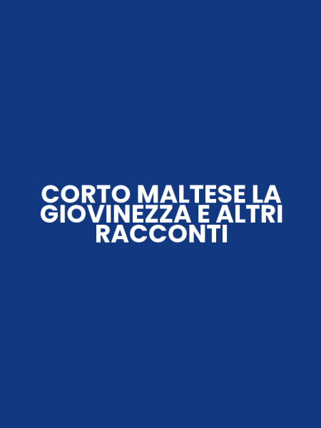 CORTO MALTESE LA GIOVINEZZA E ALTRI RACCONTI