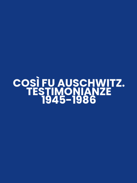 COSÌ FU AUSCHWITZ. TESTIMONIANZE 1945-1986