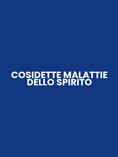 COSIDETTE MALATTIE DELLO SPIRITO
