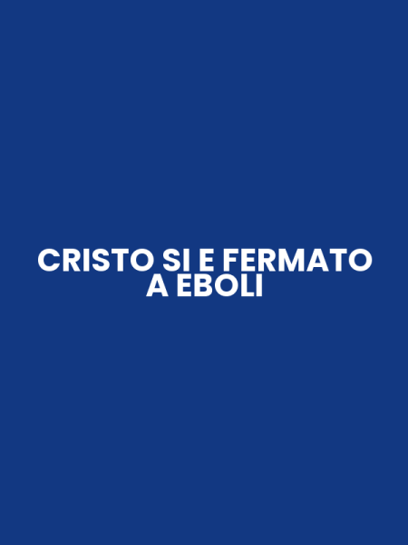 CRISTO SI E FERMATO A EBOLI