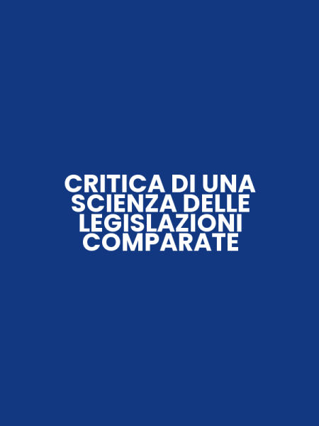 CRITICA DI UNA SCIENZA DELLE LEGISLAZIONI COMPARATE