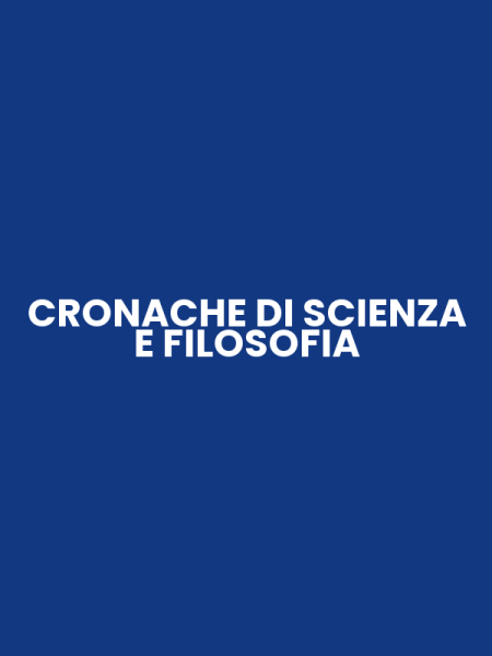 CRONACHE DI SCIENZA E FILOSOFIA