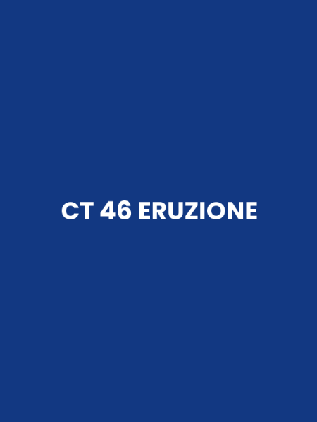 CT 46 ERUZIONE