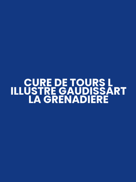 CURE DE TOURS L ILLUSTRE GAUDISSART LA GRENADIERE