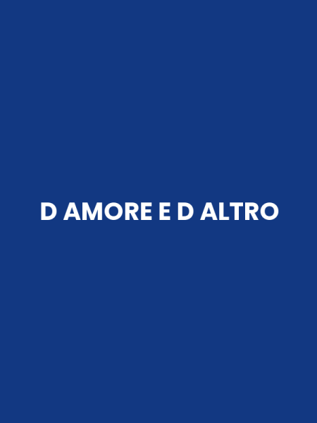D AMORE E D ALTRO