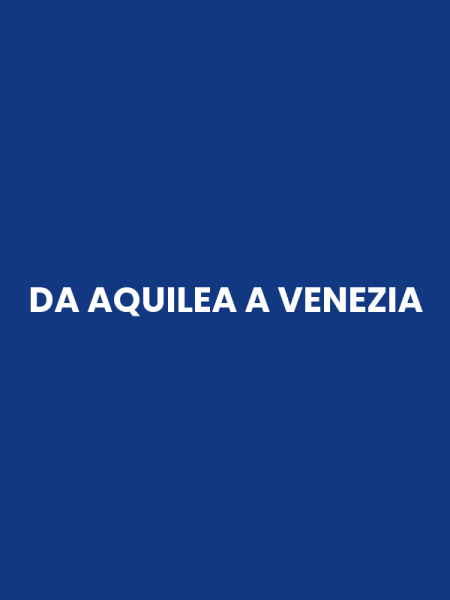 DA AQUILEA A VENEZIA