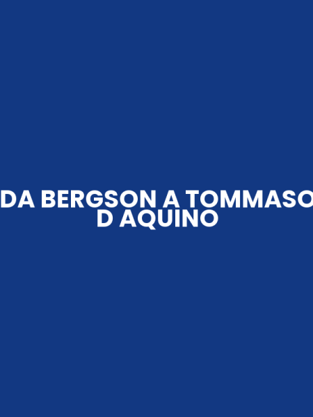 DA BERGSON A TOMMASO D AQUINO