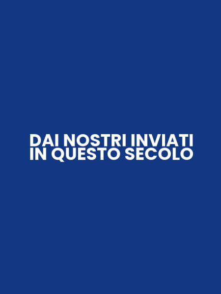 DAI NOSTRI INVIATI IN QUESTO SECOLO