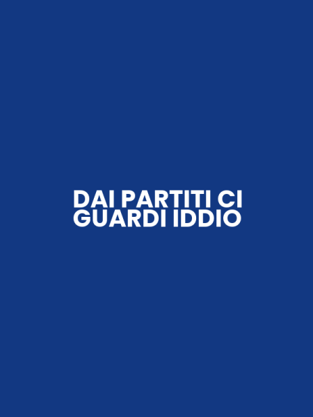 DAI PARTITI CI GUARDI IDDIO