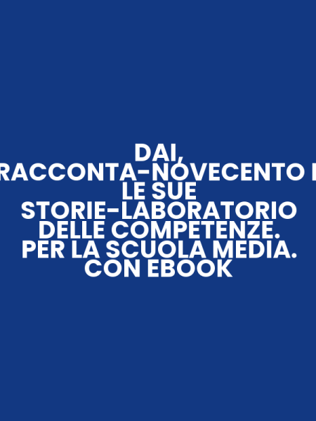 DAI, RACCONTA-NOVECENTO E LE SUE STORIE-LABORATORIO DELLE COMPETENZE. PER LA SCUOLA MEDIA. CON EBOOK