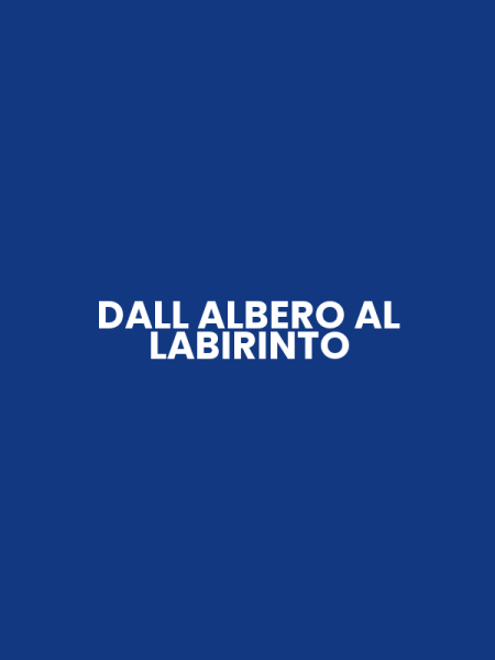 DALL ALBERO AL LABIRINTO