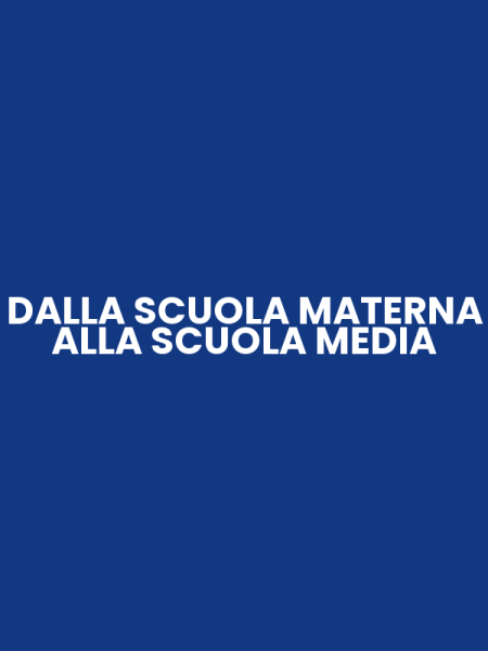 DALLA SCUOLA MATERNA ALLA SCUOLA MEDIA