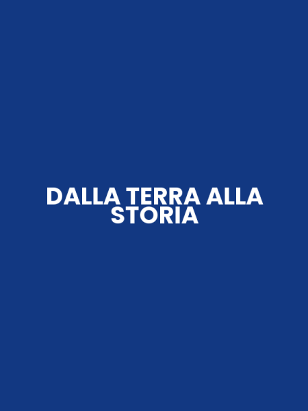 DALLA TERRA ALLA STORIA