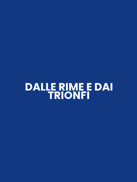 DALLE RIME E DAI TRIONFI