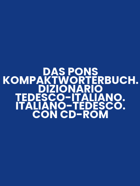 DAS PONS KOMPAKTWORTERBUCH. DIZIONARIO TEDESCO-ITALIANO. ITALIANO-TEDESCO. CON CD-ROM