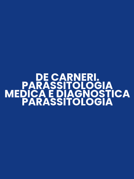 DE CARNERI. PARASSITOLOGIA MEDICA E DIAGNOSTICA PARASSITOLOGIA