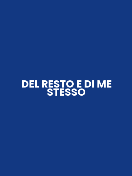 DEL RESTO E DI ME STESSO