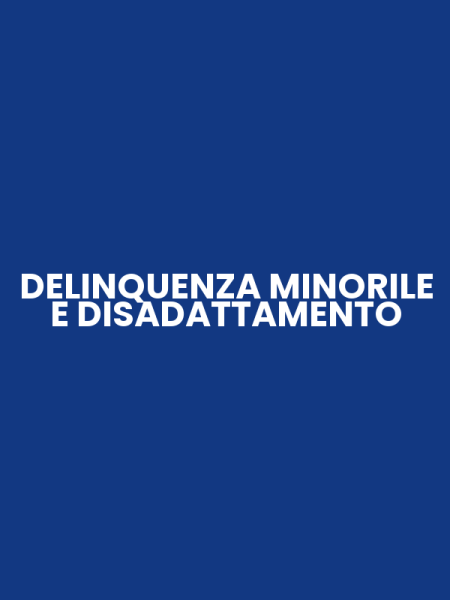 DELINQUENZA MINORILE E DISADATTAMENTO