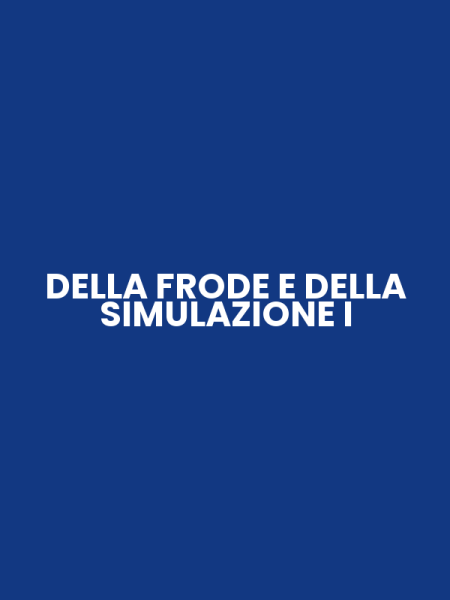 DELLA FRODE E DELLA SIMULAZIONE I