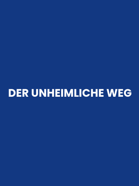 DER UNHEIMLICHE WEG