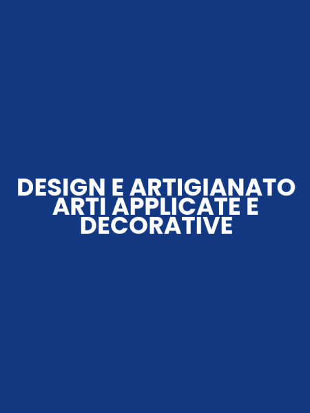 DESIGN E ARTIGIANATO ARTI APPLICATE E DECORATIVE
