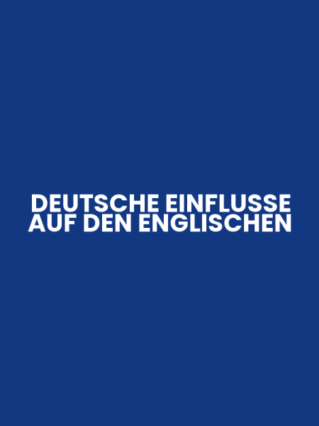 DEUTSCHE EINFLUSSE AUF DEN ENGLISCHEN