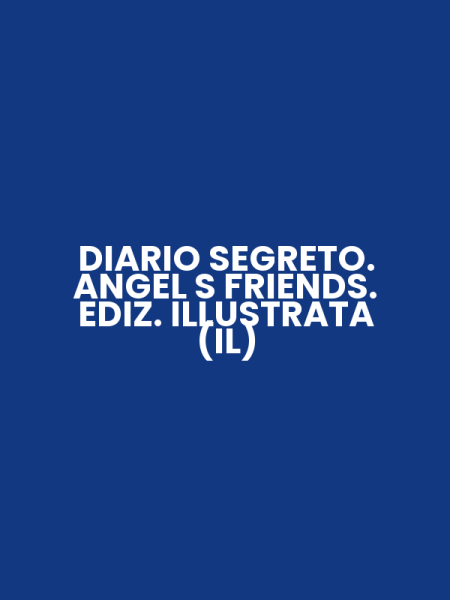 DIARIO SEGRETO. ANGEL S FRIENDS. EDIZ. ILLUSTRATA (IL)