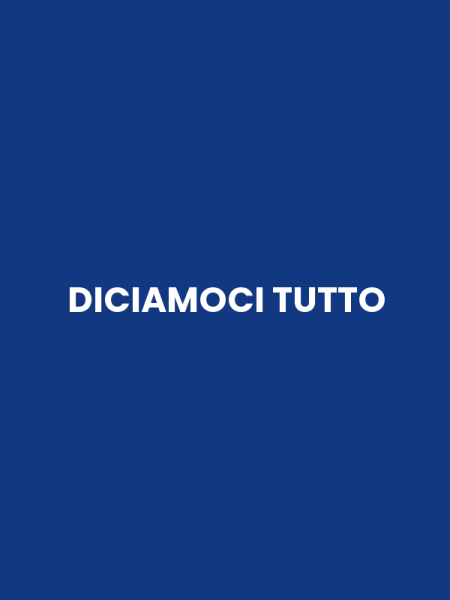 DICIAMOCI TUTTO