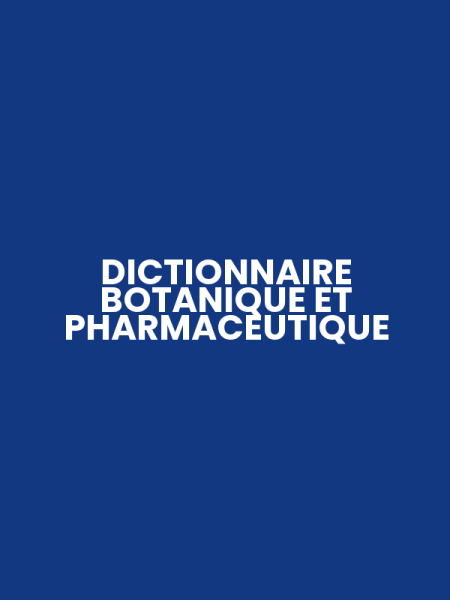 DICTIONNAIRE BOTANIQUE ET PHARMACEUTIQUE
