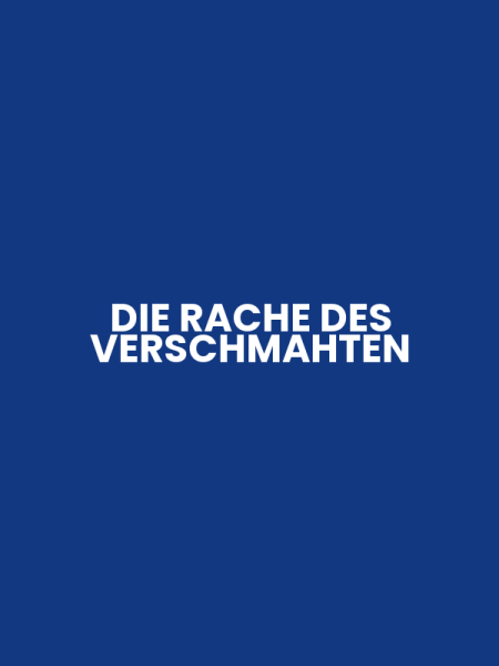 DIE RACHE DES VERSCHMAHTEN