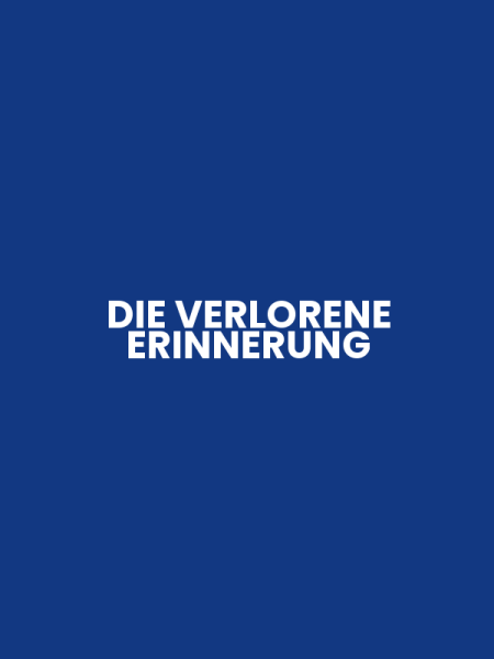 DIE VERLORENE ERINNERUNG