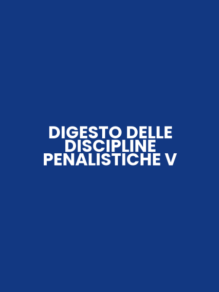 DIGESTO DELLE DISCIPLINE PENALISTICHE V