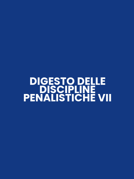 DIGESTO DELLE DISCIPLINE PENALISTICHE VII
