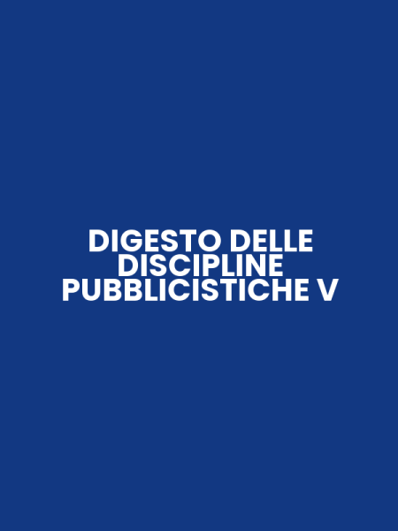 DIGESTO DELLE DISCIPLINE PUBBLICISTICHE V