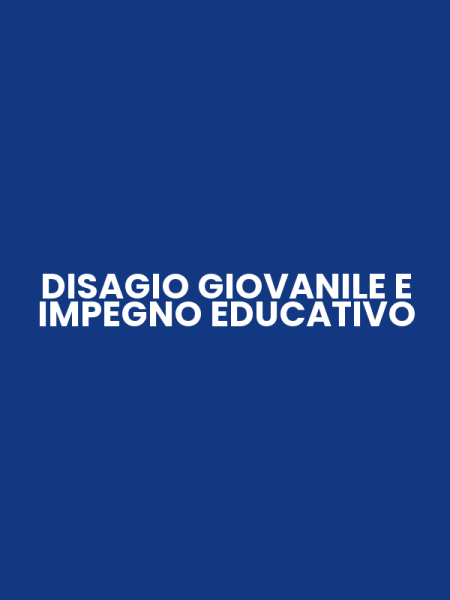 DISAGIO GIOVANILE E IMPEGNO EDUCATIVO