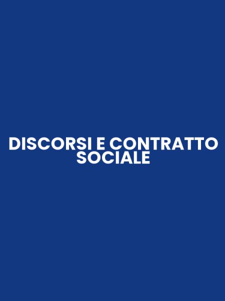 DISCORSI E CONTRATTO SOCIALE