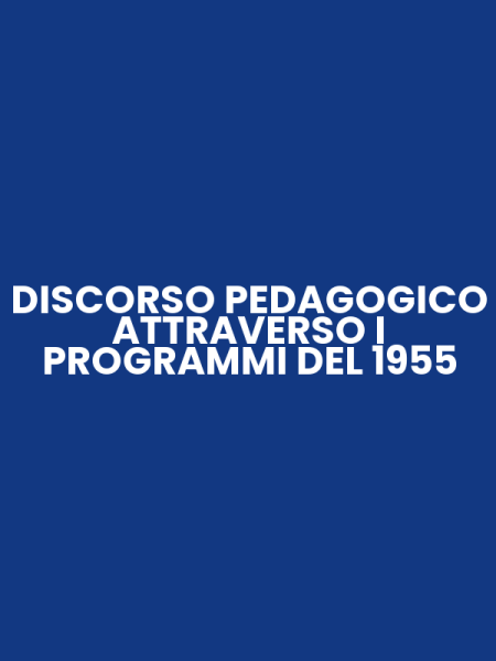 DISCORSO PEDAGOGICO ATTRAVERSO I PROGRAMMI DEL 1955