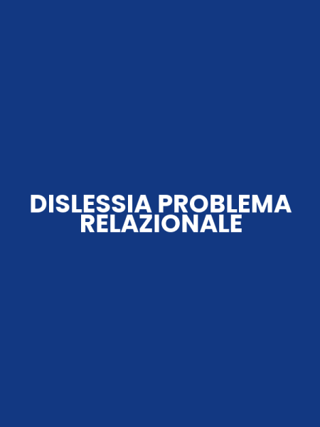 DISLESSIA PROBLEMA RELAZIONALE