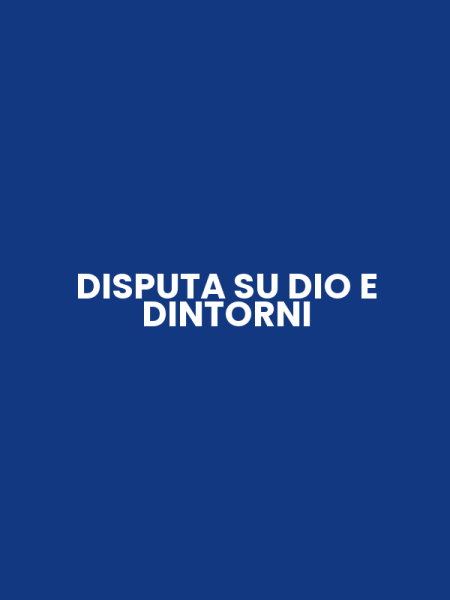 DISPUTA SU DIO E DINTORNI