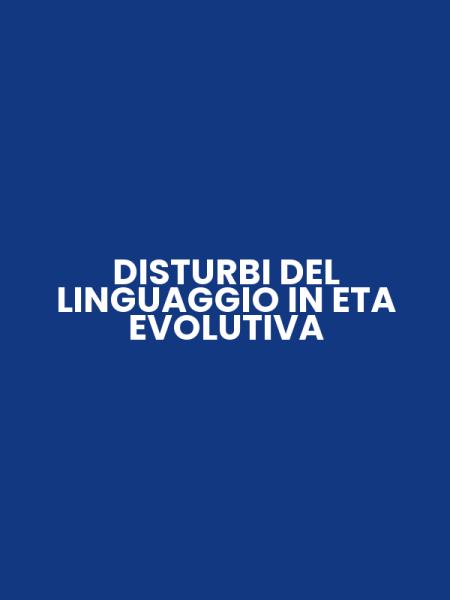 DISTURBI DEL LINGUAGGIO IN ETA EVOLUTIVA