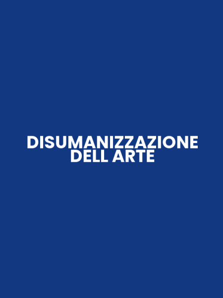 DISUMANIZZAZIONE DELL ARTE