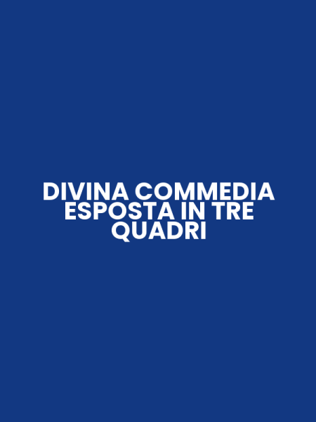 DIVINA COMMEDIA ESPOSTA IN TRE QUADRI