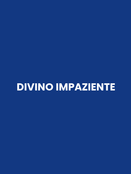 DIVINO IMPAZIENTE