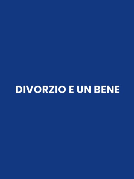 DIVORZIO E UN BENE