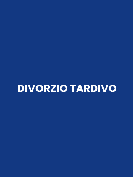 DIVORZIO TARDIVO