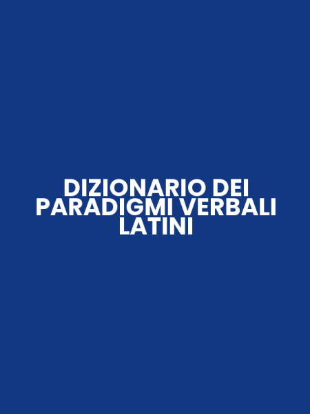 DIZIONARIO DEI PARADIGMI VERBALI LATINI