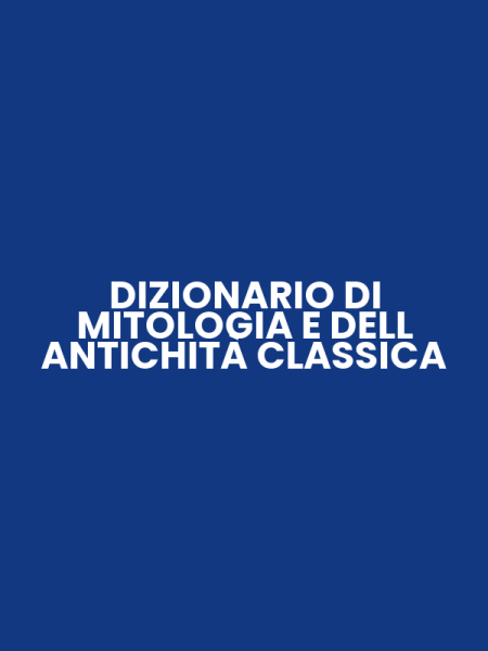DIZIONARIO DI MITOLOGIA E DELL ANTICHITÀ CLASSICA